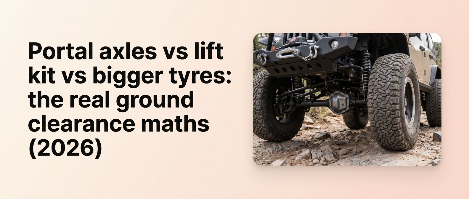Portal axles vs lift kit vs bigger tyres: the real ground clearance maths (2026)